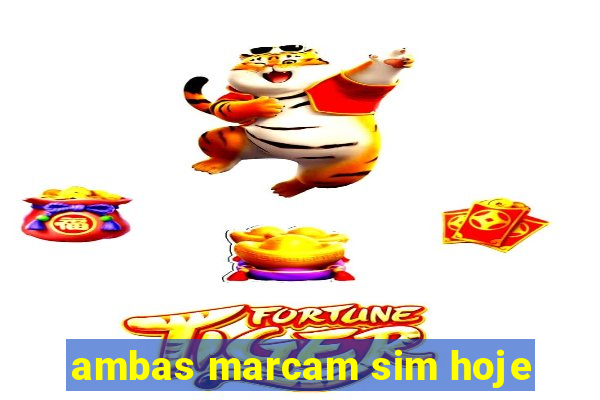 ambas marcam sim hoje